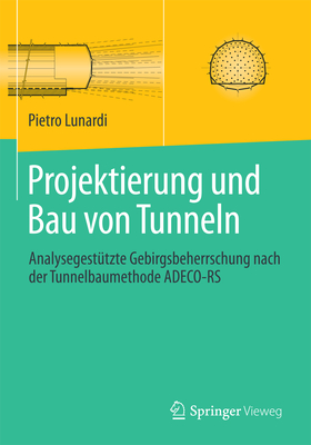 Projektierung Und Bau Von Tunneln: Analysegestutzte Gebirgsbeherrschung Nach Der Tunnelbaumethode Adeco-RS - Lunardi, Pietro