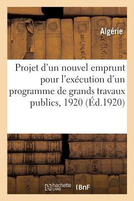 Projet d'Un Nouvel Emprunt Pour l'Excution d'Un Programme de Grands Travaux Publics, 1920 - Algrie