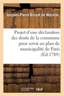 Projet d'Une D?claration Des Droits de la Commune Pour Servir Au Plan de Municipalit? de Paris