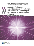 Projet OCDE/G20 sur l'rosion de la base d'imposition et le transfert de bnfices Accrotre l'efficacit des mcanismes de rglement des diffrends - Rapport par les pairs de PA, Luxembourg (Phase 1): Cadre inclusif sur le BEPS: Action 14