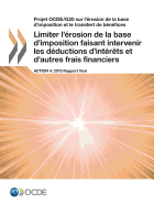 Projet OCDE/G20 sur l'rosion de la base d'imposition et le transfert de bnfices Limiter l'rosion de la base d'imposition faisant intervenir les dductions d'intrts et d'autres frais financiers, Action 4 - 2015 Rapport final