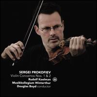 Prokofiev: Violin Concertos Nos. 1 & 2 - Rudolf Koelman (violin); Musikkollegium Winterthur; Douglas Boyd (conductor)