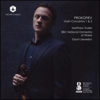 Prokofiev: Violin Concertos Nos. 1 & 2 - Matthew Trusler (violin); BBC National Orchestra of Wales; Grant Llewellyn (conductor)