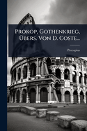 Prokop, Gothenkrieg, ?bers. Von D. Coste...