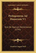 Prolegomena Ad Homerum V1: Sive de Operum Homericorum (1795)
