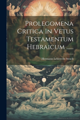 Prolegomena Critica in Vetus Testamentum Hebraicum ...... - Strack, Hermann Leberecht