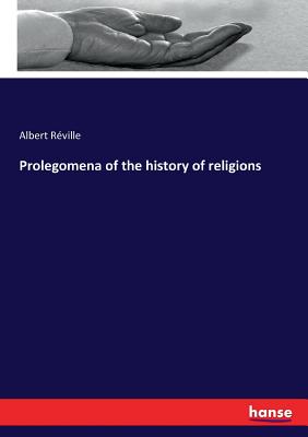 Prolegomena of the history of religions - Reville, Albert