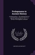 Prolegomena to Ancient History: Containing Part I.--The Interpretation of Legends and Inscriptions. Part Ii.--A Survey of Old Egyptian Literature