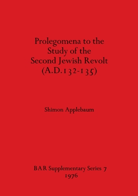 Prolegomena to the Study of the Second Jewish Revolt A.D.132-135 - Applebaum, Shimon