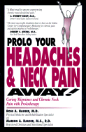 Prolo Your Headaches & Neck Pain Away!: Curing Migraines and Chronic Neck Pain with Prolotherapy