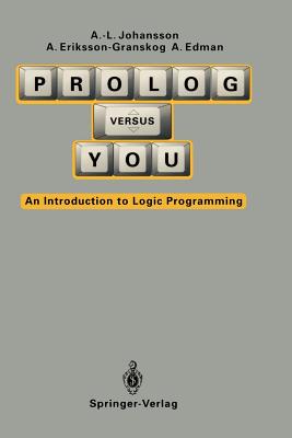 PROLOG Versus You: An Introduction to Logic Programming - Johansson, Anna-Lena, and Eriksson-Granskog, Agneta, and Edman, Anneli