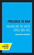 Prologue to War: England and the United States 1805-1812