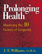 Prolonging Health: Mastering the 10 Factors of Longevity: Mastering the 10 Factors of Longevity
