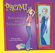 Prom!: A Complete Guide to a Truly Spectacular Night: A Complete Guide to a Truly Spectacular Night