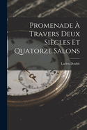 Promenade a Travers Deux Siecles Et Quatorze Salons