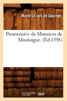 Promenoir+ de Monsieur de Montaigne . (?d.1598) - Gournay, E de