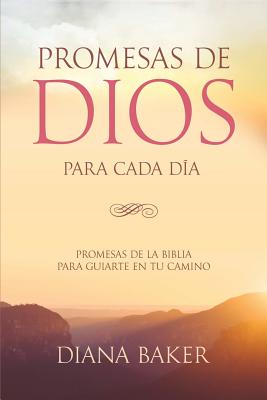 Promesas de Dios Para Cada Da: Promesas de la Biblia Para Guiarte En Tu Camino - Baker, Diana