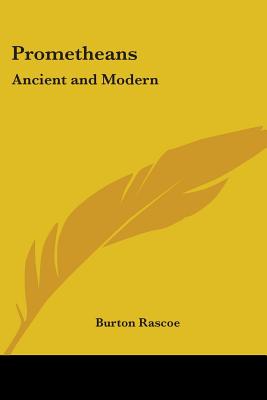 Prometheans: Ancient and Modern - Rascoe, Burton