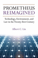 Prometheus Reimagined: Technology, Environment, and Law in the Twenty-First Century