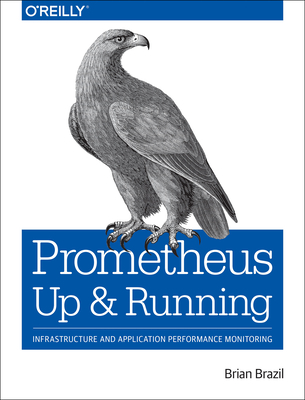 Prometheus: Up & Running: Infrastructure and Application Performance Monitoring - Brazil, Brian