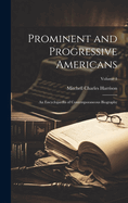 Prominent and Progressive Americans: An Encyclopdia of Contemporaneous Biography; Volume 1