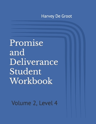 Promise and Deliverance Student Workbook: Volume 2, Level 4 - De Groot, Norlan (Editor), and De Groot, Harvey