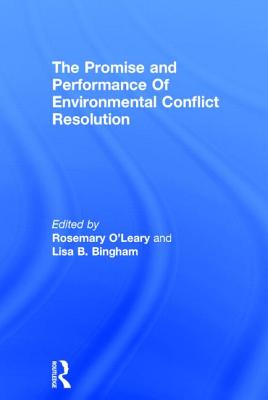Promise and Performance Of Environmental Conflict Resolution - O'Leary, Rosemary (Editor), and Bingham, Lisa (Editor)