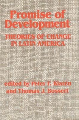 Promise of Development: Theories of Change in Latin America - Klaren, Peter F, and Bossert, Thomas J