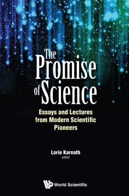 Promise of Science, The: Essays and Lectures from Modern Scientific Pioneers - Karnath, Lorie (Editor)