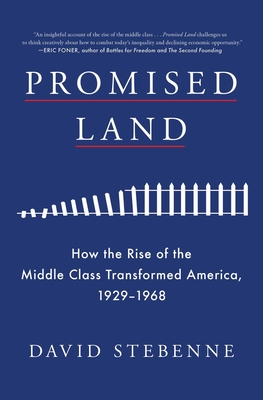 Promised Land: How the Rise of the Middle Class Transformed America, 1929-1968 - Stebenne, David