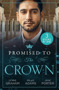 Promised To The Crown: Jewel in His Crown / Stealing the Promised Princess / Kidnapped for His Royal Duty