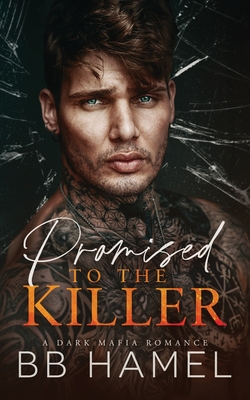 Promised to the Killer: A Dark Mafia Romance - Hamel, B B