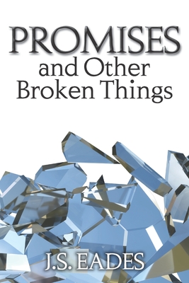 Promises and Other Broken Things - Eades, J S