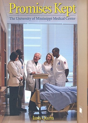 Promises Kept: The University of Mississippi Medical Center - Quinn, Janis