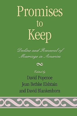 Promises to Keep: Decline and Renewal of Marriage in America - Popenoe, David (Contributions by), and Blankenhorn, David (Contributions by), and Browning, Don S (Contributions by)