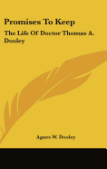 Promises to Keep: The Life of Doctor Thomas A. Dooley