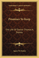 Promises to Keep the Life of Doctor Thomas a Dooley