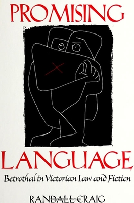 Promising Language: Betrothal in Victorian Law and Fiction - Craig, Randall T