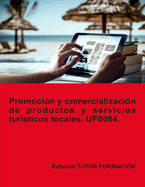 Promoci?n y comercializaci?n de productos y servicios tur?sticos locales. UF0084.