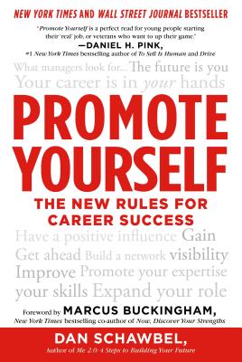 Promote Yourself: The New Rules for Career Success - Schawbel, Dan, and Buckingham, Marcus (Foreword by)