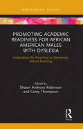 Promoting Academic Readiness for African American Males with Dyslexia: Implications for Preschool to Elementary School Teaching