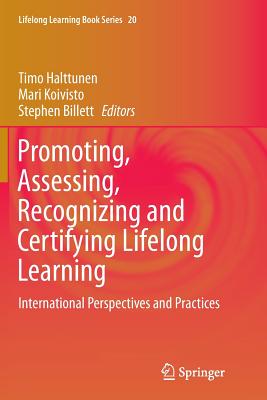 Promoting, Assessing, Recognizing and Certifying Lifelong Learning: International Perspectives and Practices - Halttunen, Timo (Editor), and Koivisto, Mari (Editor), and Billett, Stephen (Editor)