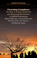 Promoting Compliance: The Role of Dispute Settlement and Monitoring Mechanisms in ASEAN Instruments