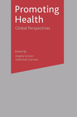 Promoting Health: Global Perspectives - Scriven, Angela (Editor), and Garman, Sebastian (Editor)