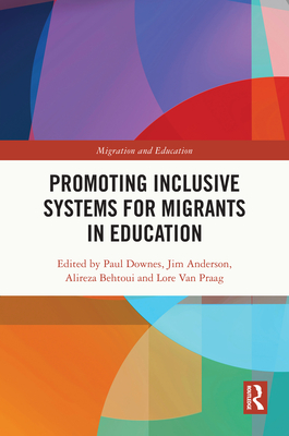 Promoting Inclusive Systems for Migrants in Education - Downes, Paul (Editor), and Anderson, Jim (Editor), and Behtoui, Alireza (Editor)