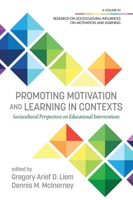 Promoting Motivation and Learning in Contexts: Sociocultural Perspectives on Educational Interventions - Liem, Gregory Arief D (Editor), and McInerney, Dennis M (Editor)
