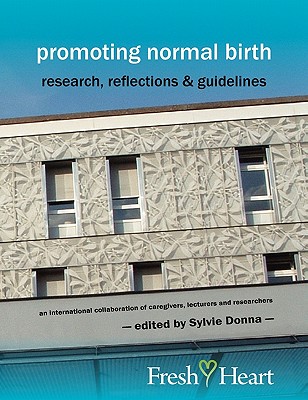 Promoting Normal Birth: Research, Reflections & Guidelines (American Edition) - Donna, Sylvie (Editor)