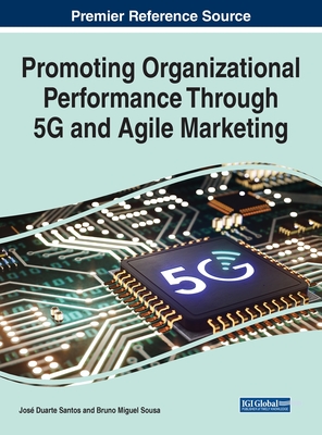 Promoting Organizational Performance Through 5G and Agile Marketing - Santos, Jos Duarte (Editor), and Sousa, Bruno Miguel (Editor)