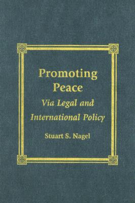 Promoting Peace: Via Legal and International Policy - Nagel, Stuart S