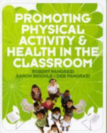 Promoting Physical Activity and Health in the Classroom - Pangrazi, Robert P, and Beighle, Aaron, and Pangrazi, Deb